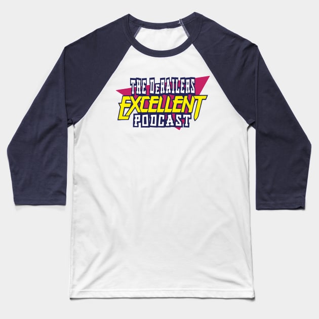 The DeRailers Excellent Podcast Baseball T-Shirt by TheDeRailersPodcast